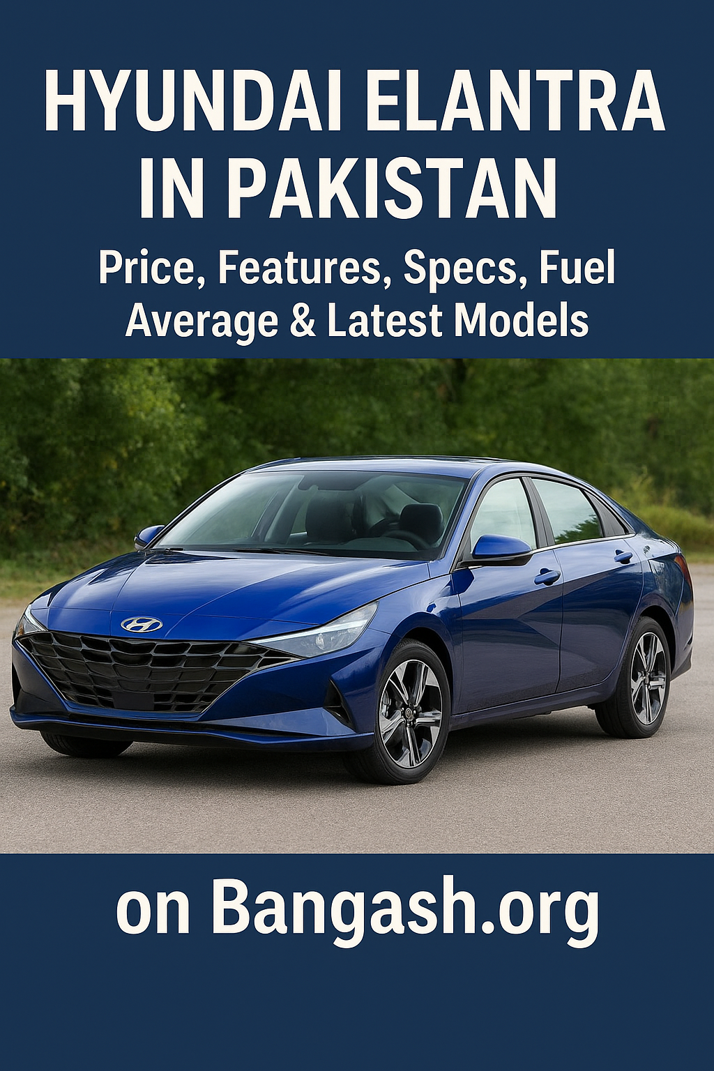 Hyundai Elantra in Pakistan – Price, Features, Specs, Fuel Average & Latest Models on Bangash.org